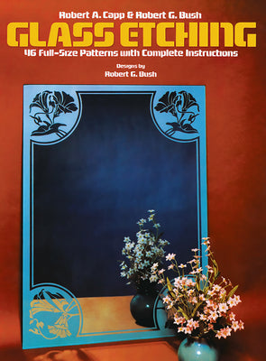 Glass Etching: 46 Full-Size Patterns with Complete Instructions (Dover Crafts: Glass Work)