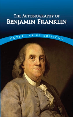 The Autobiography of Benjamin Franklin (Dover Thrift Editions) (Dover Thrift Editions: American History)