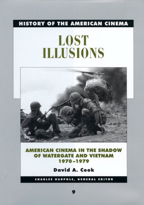 Lost Illusions: American Cinema in the Shadow of Watergate and Vietnam, 1970-1979 (History of the American Cinema) (Volume 9)