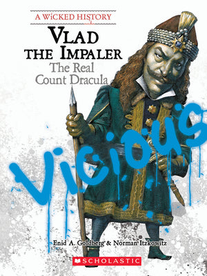 Vlad the Impaler: The Real Count Dracula (A Wicked History)