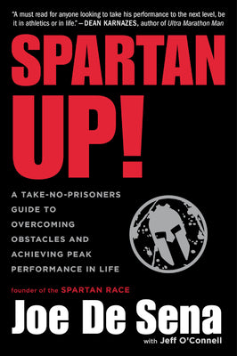 Spartan Up!: A Take-No-Prisoners Guide to Overcoming Obstacles and Achieving Peak Performance in Life