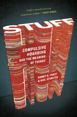 Stuff: Compulsive Hoarding and the Meaning of Things