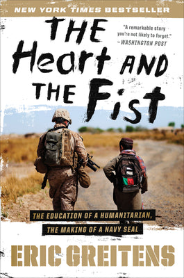 The Heart and the Fist: The Education of a Humanitarian, the Making of a Navy SEAL