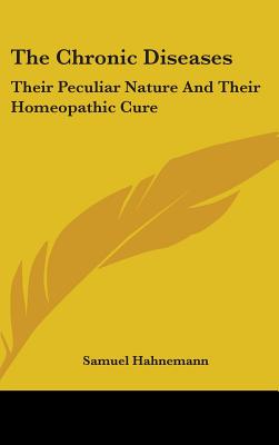 The Chronic Diseases: Their Peculiar Nature And Their Homeopathic Cure