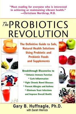 The Probiotics Revolution: The Definitive Guide to Safe, Natural Health Solutions Using Probiotic and Prebiotic Foods and Supplements