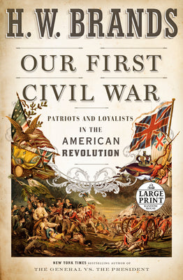 Our First Civil War: Patriots and Loyalists in the American Revolution (Random House Large Print)