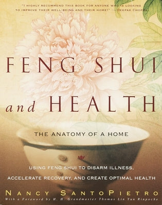 Feng Shui and Health: The Anatomy of a Home: Using Feng Shui to Disarm Illness, Accelerate Recovery, and Create Optimal Health