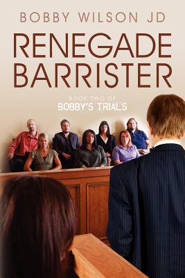 Renegade Barrister: Bobby's Trials Chronicles Book Two