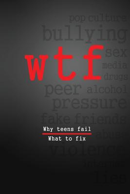 W.T.F.: Why Teens Fail- What To Fix