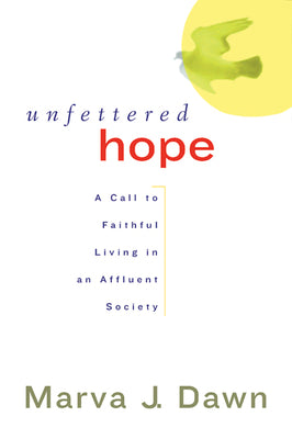 Unfettered Hope: A Call to Faithful Living in an Affluent Society