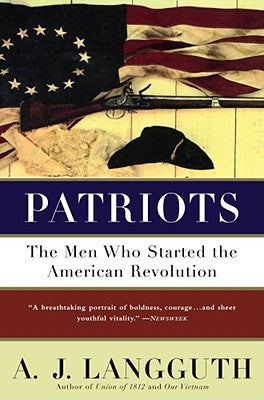 Patriots: The Men Who Started the American Revolution