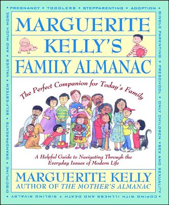 Marguerite Kelly's Family Almanac: The Perfect Companion for Today's Family--a Helpful Guide to Navigating Through the Everyday Issues of Modern Life