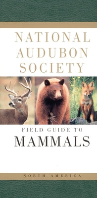 National Audubon Society Field Guide to North American Mammals (National Audubon Society Field Guides)