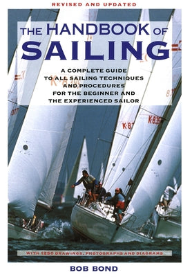 The Handbook Of Sailing: A Complete Guide to All Sailing Techniques and Procedures for the Beginner and the Experienced Sailor