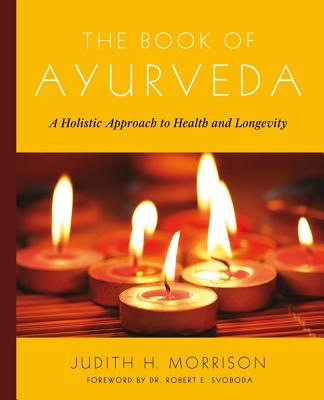 The Book of Ayurveda: A Holistic Approach to Health and Longevity