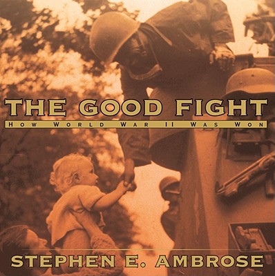 The Good Fight : How World War II Was Won