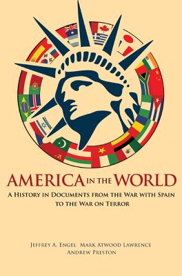 America in the World: A History in Documents from the War with Spain to the War on Terror (America in the World, 14)