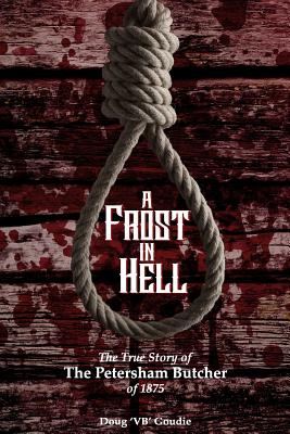 A Frost In Hell: The True Story of the Petersham Butcher of 1875