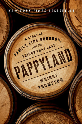 Pappyland: A Story of Family, Fine Bourbon, and the Things That Last