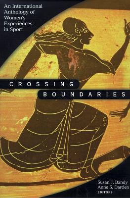 Crossing Boundaries: An International Anthology of Women's Experiences in Sport