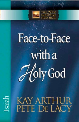 Face-to-Face with a Holy God: Isaiah (The New Inductive Study Series)