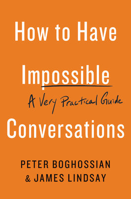 How to Have Impossible Conversations: A Very Practical Guide