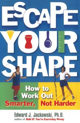 Escape Your Shape: How to Work Out Smarter, Not Harder