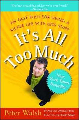 It's All Too Much: An Easy Plan for Living a Richer Life with Less Stuff