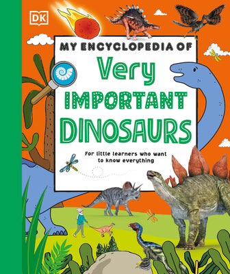 My Encyclopedia of Very Important Dinosaurs: Discover more than 80 Prehistoric Creatures (My Very Important Encyclopedias)