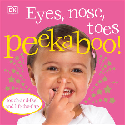 Eyes, Nose, Toes Peekaboo!: Touch-and-Feel and Lift-the-Flap