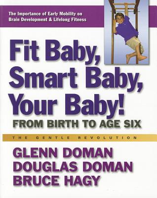 Fit Baby, Smart Baby, Your Baby!: From Birth to Age Six (The Gentle Revolution Series)