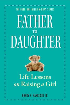 Father to Daughter, Revised Edition: Life Lessons on Raising a Girl