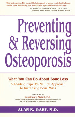 Preventing and Reversing Osteoporosis: What You Can Do About Bone Loss - A Leading Expert's Natural Approach to Increasing Bone Mass