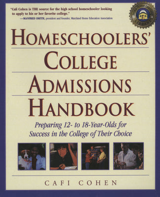 Homeschoolers' College Admissions Handbook: Preparing Your 12- to 18-Year-Old for a Smooth Transition