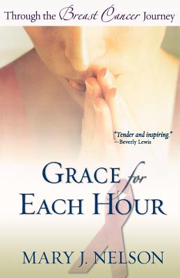 Grace for Each Hour: Through the Breast Cancer Journey