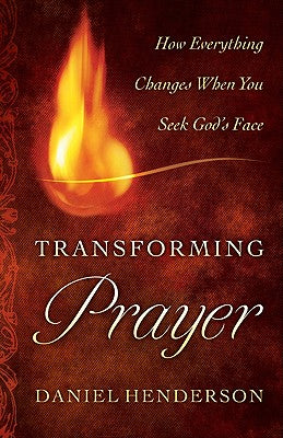 Transforming Prayer: How Everything Changes When You Seek God's Face