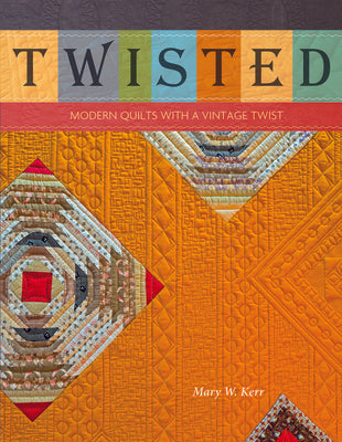 Twisted: Modern Quilts with a Vintage Twist