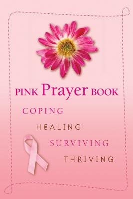 Pink Prayer Book: Coping, Healing, Surviving, Thriving