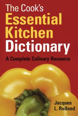 The Cook's Essential Kitchen Dictionary: A Complete Culinary Resource