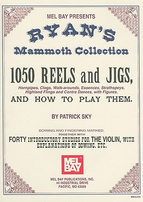 Ryan Mammoth Collection, 1050 Reels and Jigs (Hornpipes, Clogs, Walk-arounds, Essences, Strathspeys, Highland Flings and Contra Dances, with Figures)