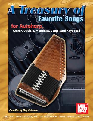 A Treasury of Favorite Songs for Autoharp: Guitar, Ukulele, Mandolin, Banjo, and Keyboard