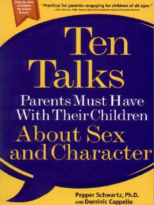 Ten Talks Parents Must Have with Their Children About Sex and Character