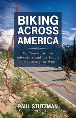 Biking Across America: My Coast-to-Coast Adventure and the People I Met Along the Way