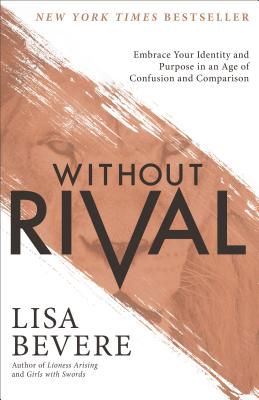 Without Rival: Embrace Your Identity and Purpose in an Age of Confusion and Comparison