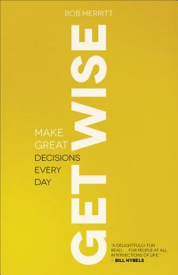 Get Wise: Make Great Decisions Every Day