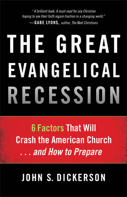 The Great Evangelical Recession: 6 Factors That Will Crash the American Church...and How to Prepare