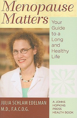 Menopause Matters: Your Guide to a Long and Healthy Life (A Johns Hopkins Press Health Book)