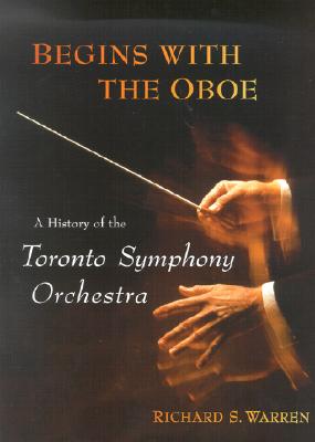 Begins with the Oboe: A History of the Toronto Symphony Orchestra