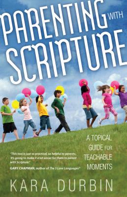 Parenting with Scripture: A Topical Guide for Teachable Moments