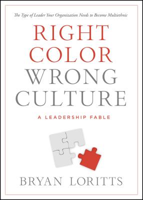 Right Color, Wrong Culture: The Type of Leader Your Organization Needs to Become Multiethnic (Leadership Fable)